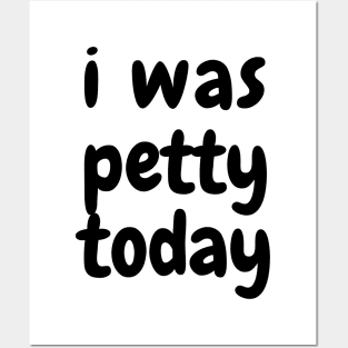 I was petty today Posters and Art